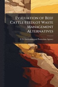 bokomslag Evaluation of Beef Cattle Feedlot Waste Management Alternatives