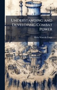 bokomslag Understanding and Developing Combat Power