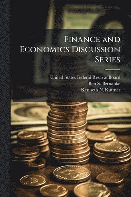 Ben S Bernanke, Kenneth N Kuttner - Finance and Economics Discussion Series, Häftad