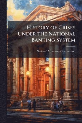 bokomslag History of Crises Under the National Banking System