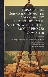 bokomslag Topographic Surveying Using the Sokkisha SET2 Electronic Total Station With the NEC MOBILE PRO 780 Computer