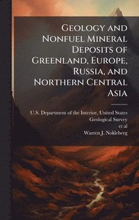 bokomslag Geology and Nonfuel Mineral Deposits of Greenland, Europe, Russia, and Northern Central Asia