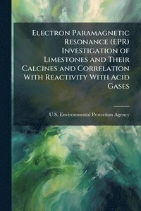 bokomslag Electron Paramagnetic Resonance (EPR) Investigation of Limestones and Their Calcines and Correlation With Reactivity With Acid Gases