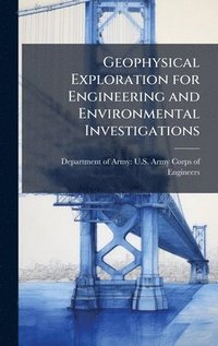 bokomslag Geophysical Exploration for Engineering and Environmental Investigations