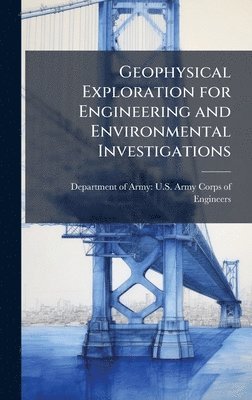 bokomslag Geophysical Exploration for Engineering and Environmental Investigations