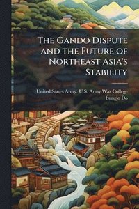 bokomslag The Gando Dispute and the Future of Northeast Asia's Stability