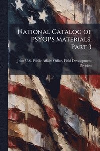 bokomslag National Catalog of PSYOPS Materials, Part 3