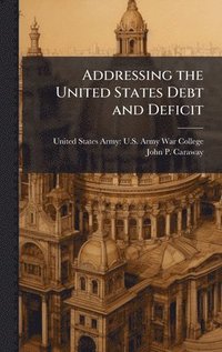 bokomslag Addressing the United States Debt and Deficit