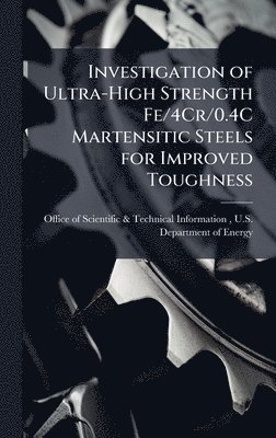 bokomslag Investigation of Ultra-High Strength Fe/4Cr/0.4C Martensitic Steels for Improved Toughness