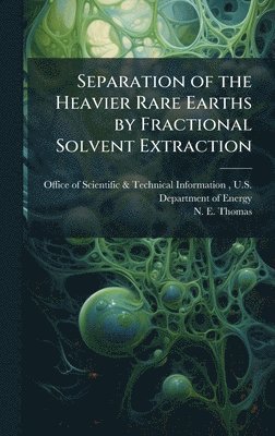N E Thomas, N. E. Thomas - Separation of the Heavier Rare Earths by Fractional Solvent Extraction, Inbunden