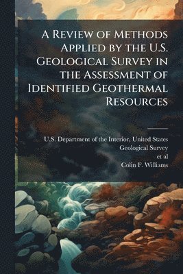 Colin F Williams - Review of Methods Applied by the U.S. Geological Survey in the Assessment of Identified Geothermal Resources, Häftad