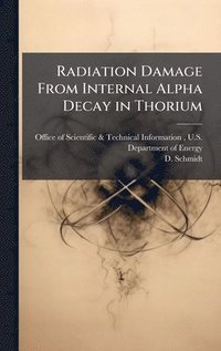 bokomslag Radiation Damage From Internal Alpha Decay in Thorium