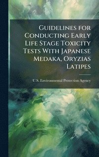 bokomslag Guidelines for Conducting Early Life Stage Toxicity Tests With Japanese Medaka, Oryzias Latipes