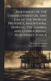 bokomslag Assessment of the Undiscovered oil and gas of the Senegal Province, Mauritania, Senegal, the Gambia, and Guinea-Bissau, Northwest Africa