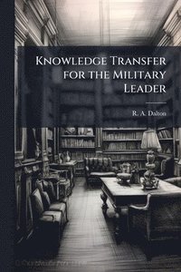 bokomslag Knowledge Transfer for the Military Leader