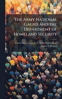 bokomslag Army National Gaurd and the Department of Homeland Security