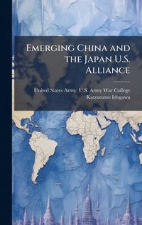 bokomslag Emerging China and the Japan U.S. Alliance