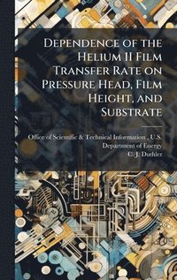 bokomslag Dependence of the Helium II Film Transfer Rate on Pressure Head, Film Height, and Substrate