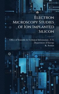 bokomslag Electron Microscopy Studies of Ion Implanted Silicon