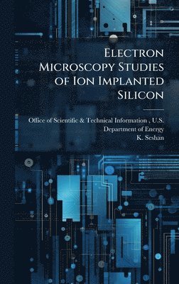 K Seshan, K. Seshan - Electron Microscopy Studies of Ion Implanted Silicon, Inbunden