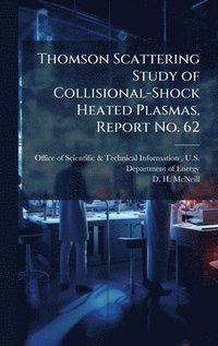 bokomslag Thomson Scattering Study of Collisional-Shock Heated Plasmas, Report No. 62