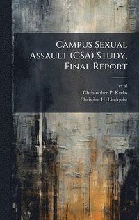 bokomslag Campus Sexual Assault (CSA) Study, Final Report