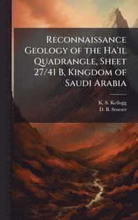bokomslag Reconnaissance Geology of the Ha'il Quadrangle, Sheet 27/41 B, Kingdom of Saudi Arabia