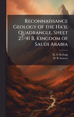 bokomslag Reconnaissance Geology of the Ha'il Quadrangle, Sheet 27/41 B, Kingdom of Saudi Arabia
