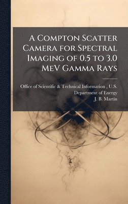bokomslag A Compton Scatter Camera for Spectral Imaging of 0.5 to 3.0 MeV Gamma Rays