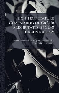 bokomslag High Temperature Coarsening of Cr2Nb Precipitates in Cu-8 Cr-4 Nb Alloy