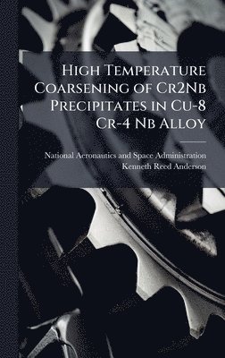 bokomslag High Temperature Coarsening of Cr2Nb Precipitates in Cu-8 Cr-4 Nb Alloy