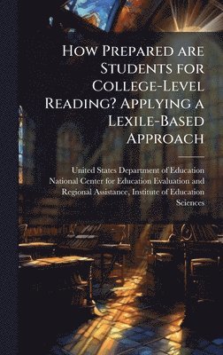 bokomslag How Prepared are Students for College-Level Reading? Applying a Lexile-Based Approach