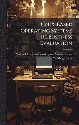bokomslag UNIX-Based Operating Systems Robustness Evaluation