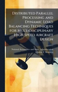 bokomslag Distributed Parallel Processing and Dynamic Load Balancing Techniques for Multidisciplinary High Speed Aircraft Design