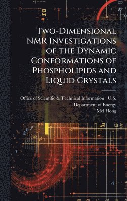 Mei Hong - Two-Dimensional NMR Investigations of the Dynamic Conformations of Phospholipids and Liquid Crystals, Inbunden
