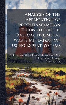 bokomslag Analysis of the Application of Decontamination Technologies to Radioactive Metal Waste Minimization Using Expert Systems