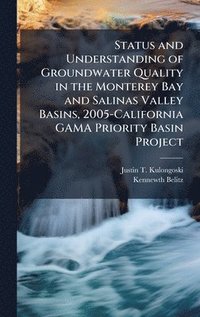 bokomslag Status and Understanding of Groundwater Quality in the Monterey Bay and Salinas Valley Basins, 2005-California GAMA Priority Basin Project