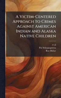 bokomslag Victim-Centered Approach to Crimes Against American Indian and Alaska Native Children