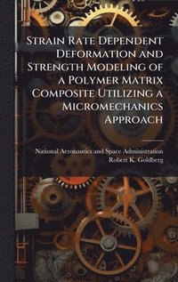 bokomslag Strain Rate Dependent Deformation and Strength Modeling of a Polymer Matrix Composite Utilizing a Micromechanics Approach