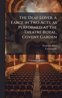 bokomslag Deaf Lover, a Farce in Two Acts; as Performed at the Theatre Royal, Covent Garden