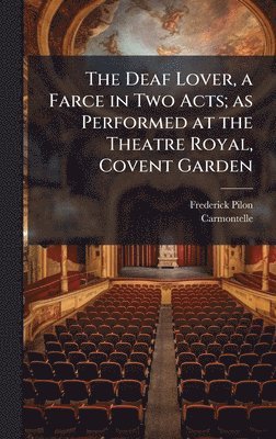bokomslag Deaf Lover, a Farce in Two Acts; as Performed at the Theatre Royal, Covent Garden