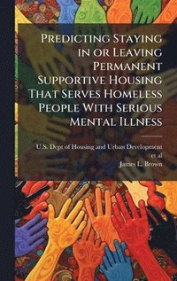 bokomslag Predicting Staying in or Leaving Permanent Supportive Housing That Serves Homeless People With Serious Mental Illness
