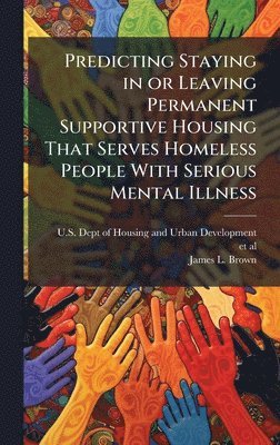 bokomslag Predicting Staying in or Leaving Permanent Supportive Housing That Serves Homeless People With Serious Mental Illness