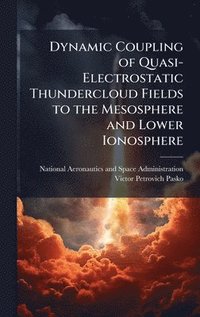 bokomslag Dynamic Coupling of Quasi-Electrostatic Thundercloud Fields to the Mesosphere and Lower Ionosphere