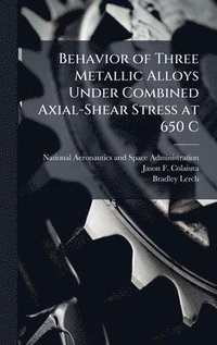 bokomslag Behavior of Three Metallic Alloys Under Combined Axial-Shear Stress at 650 C