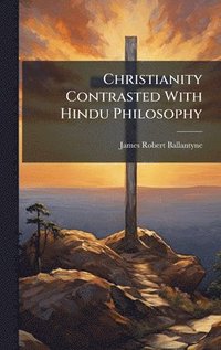 bokomslag Christianity Contrasted With Hindu Philosophy