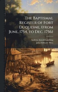 bokomslag Baptismal Register of Fort Duquesne, (from June, 1754, to Dec. 1756)