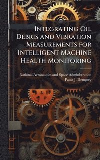 bokomslag Integrating Oil Debris and Vibration Measurements for Intelligent Machine Health Monitoring