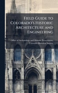 bokomslag Field Guide to Colorado's Historic Architecture and Engineering