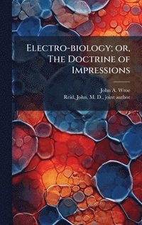 bokomslag Electro-biology; or, The Doctrine of Impressions